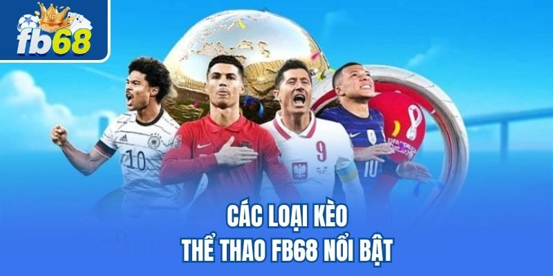 Các loại kèo thể thao Fb68 nổi bật 