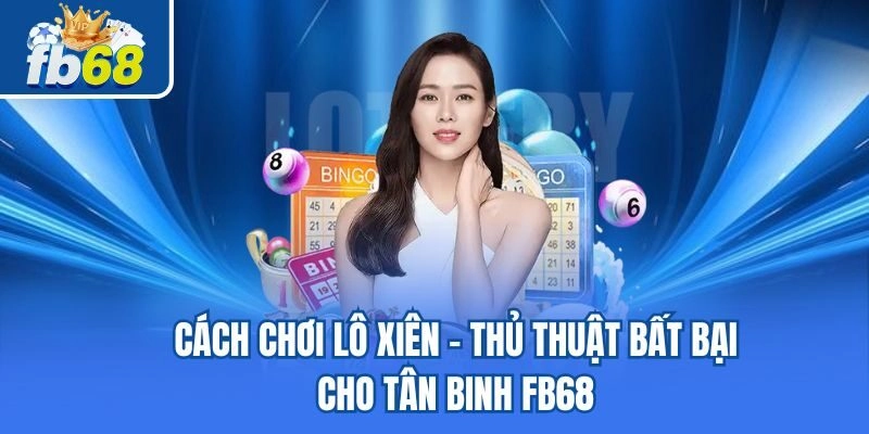 Cách Chơi Lô Xiên - Thủ Thuật Bất Bại Cho Tân Binh Fb68