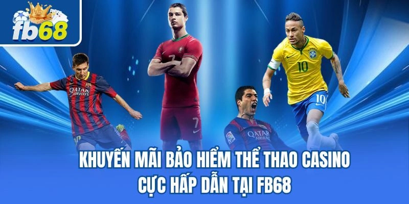 Khuyến Mãi Bảo Hiểm Thể Thao Casino Cực Hấp Dẫn Tại Fb68 5 Khuyến Mãi Bảo Hiểm Thể Thao Casino Cực Hấp Dẫn Tại Fb68