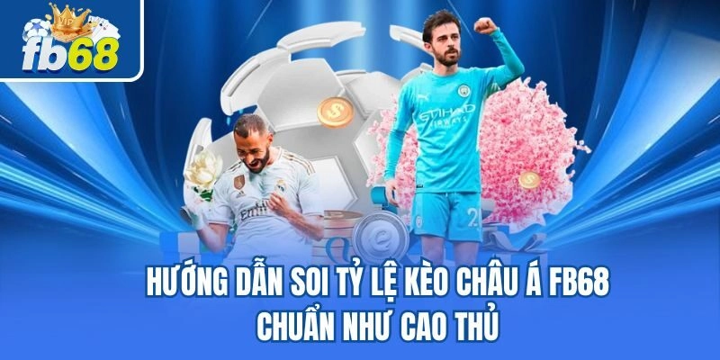 Hướng Dẫn Soi Tỷ Lệ Kèo Châu Á Fb68 Chuẩn Như Chuyên Nghiệp 3 Hướng Dẫn Soi Tỷ Lệ Kèo Châu Á Fb68 Chuẩn Như Chuyên Nghiệp